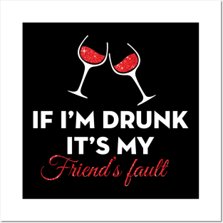 If I am Drunk It's My Friend's Fault Posters and Art